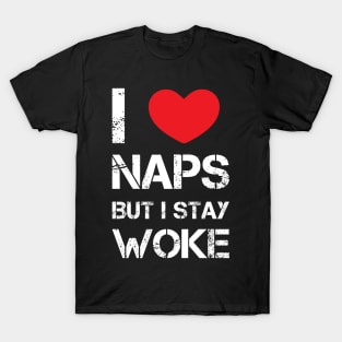 I love Naps But i Stay Woke T-Shirt